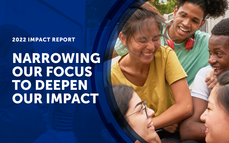 2022 Impact Report - Narrowing our focus to deepen our impact