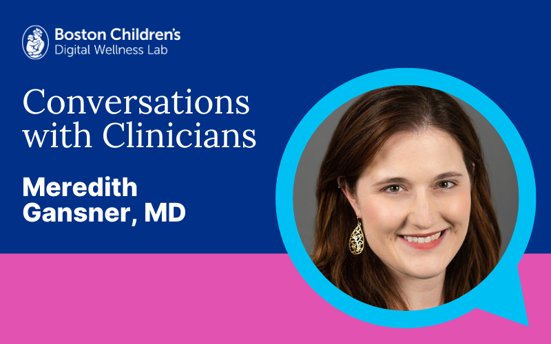 Conversations with Clinicians: Meredith Gansner, MD