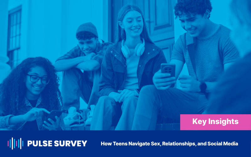What We Learned About How Teens Navigate Sex, Relationships, and Social Media