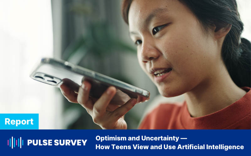 Pulse Survey: Optimism and Uncertainty — How Teens View and Use Artificial Intelligence