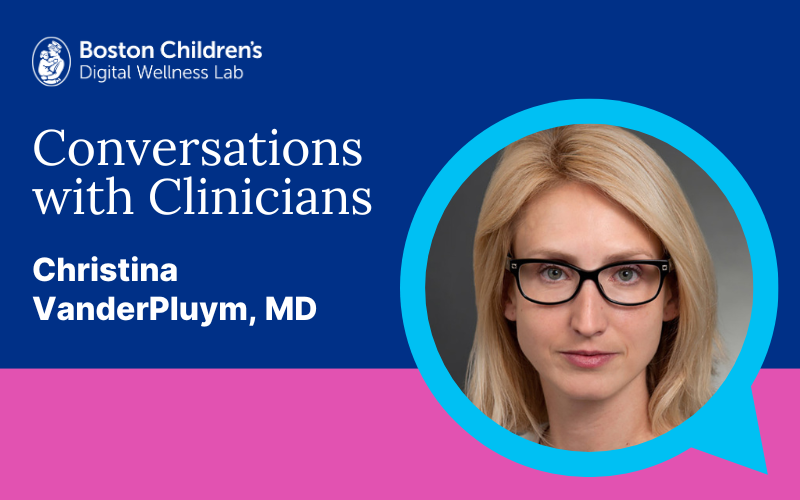 Conversations with Clinicians: Christina VanderPluym, MD